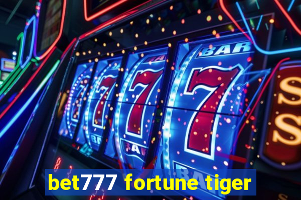 bet777 fortune tiger